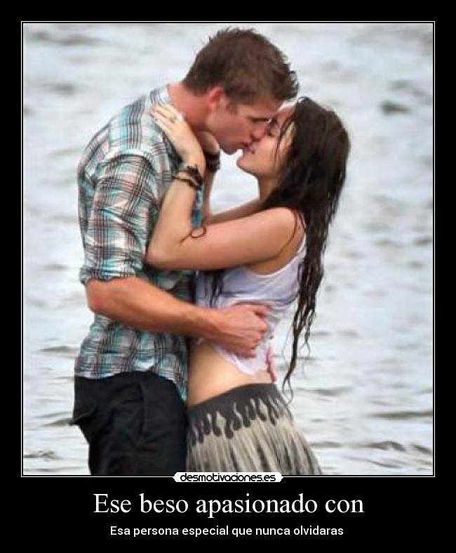 Ese beso apasionado con - Esa persona especial que nunca olvidaras ♥