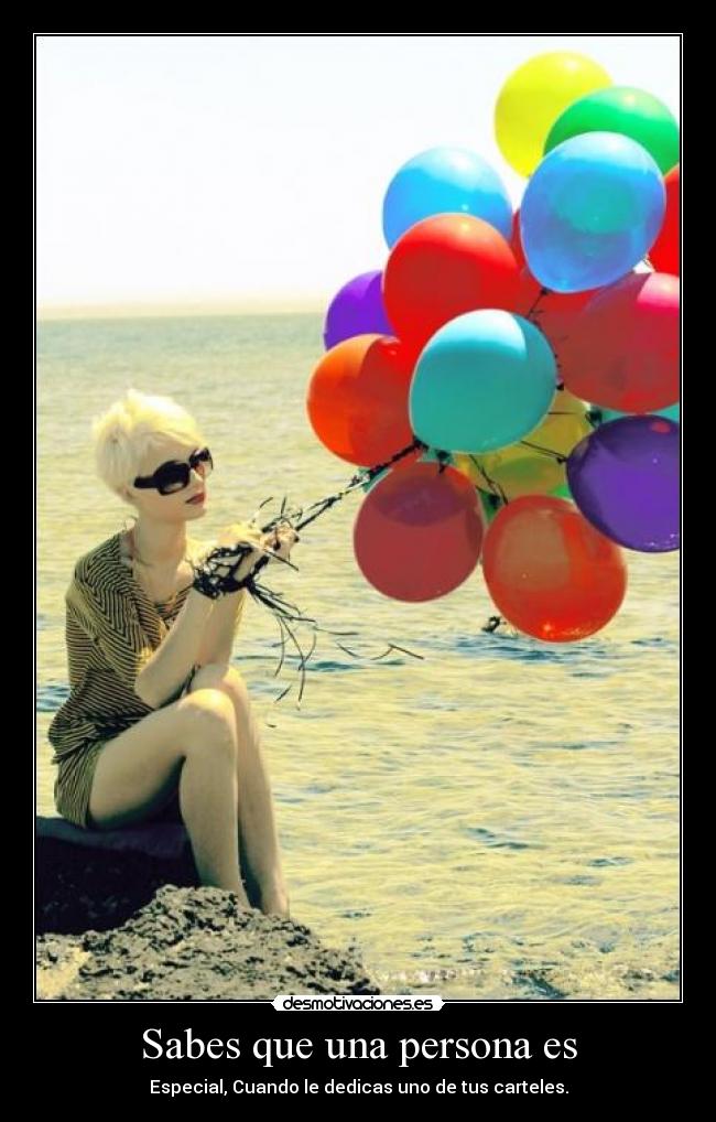 Sabes que una persona es - Especial, Cuando le dedicas uno de tus carteles.