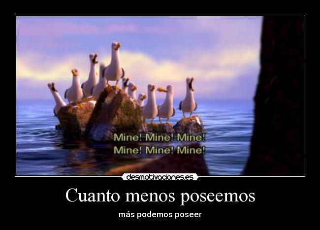 Cuanto menos poseemos - más podemos poseer