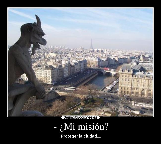 - ¿Mi misión? - Proteger la ciudad....