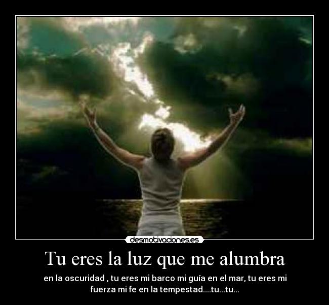 Tu eres la luz que me alumbra -