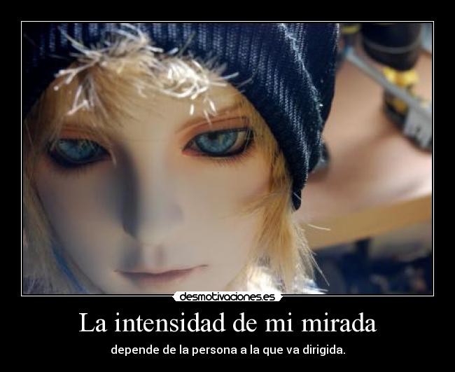 La intensidad de mi mirada -