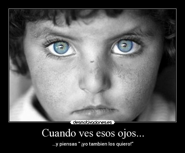 Cuando ves esos ojos... -