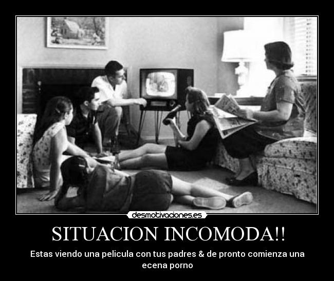 SITUACION INCOMODA!! - Estas viendo una pelicula con tus padres & de pronto comienza una ecena porno