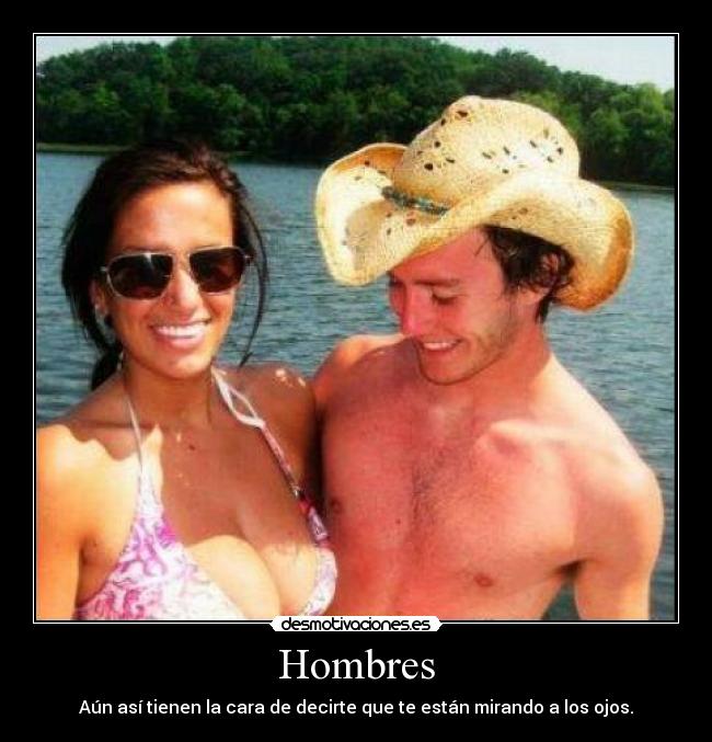 Hombres - Aún así tienen la cara de decirte que te están mirando a los ojos.