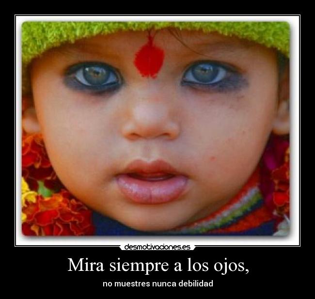 Mira siempre a los ojos, - 