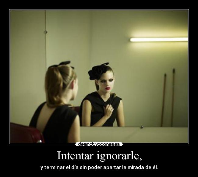 Intentar ignorarle, - 