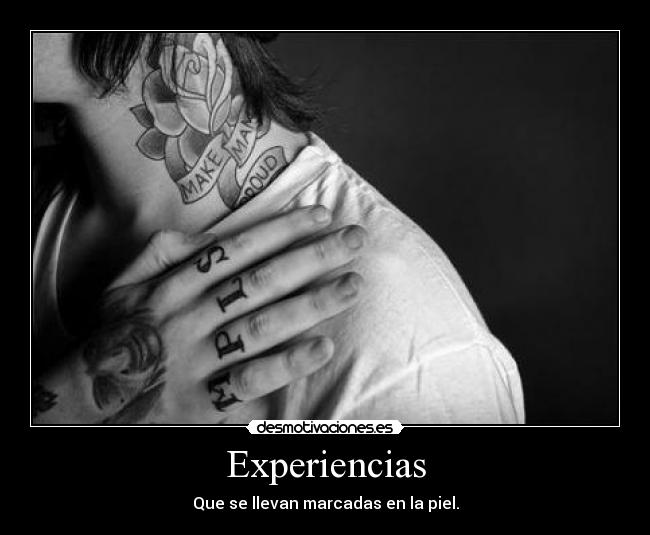 Experiencias - Que se llevan marcadas en la piel.