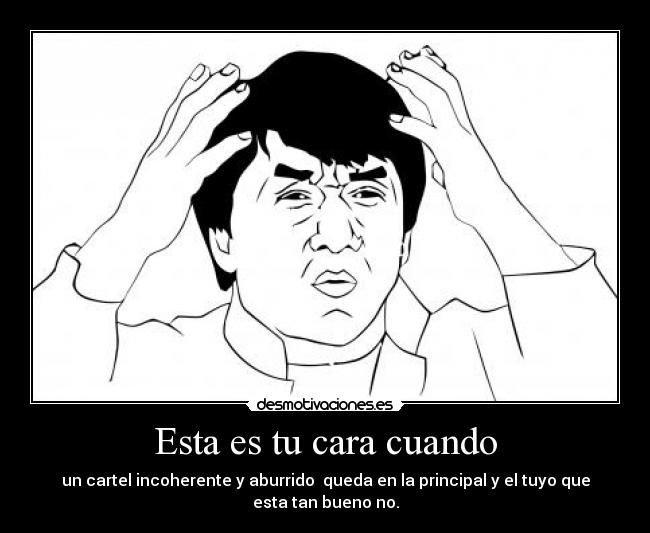 Esta es tu cara cuando -