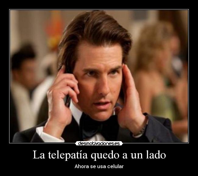 La telepatía quedo a un lado - Ahora se usa celular