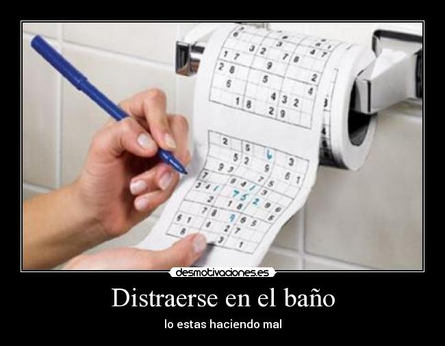 Distraerse en el baño - lo estas haciendo mal