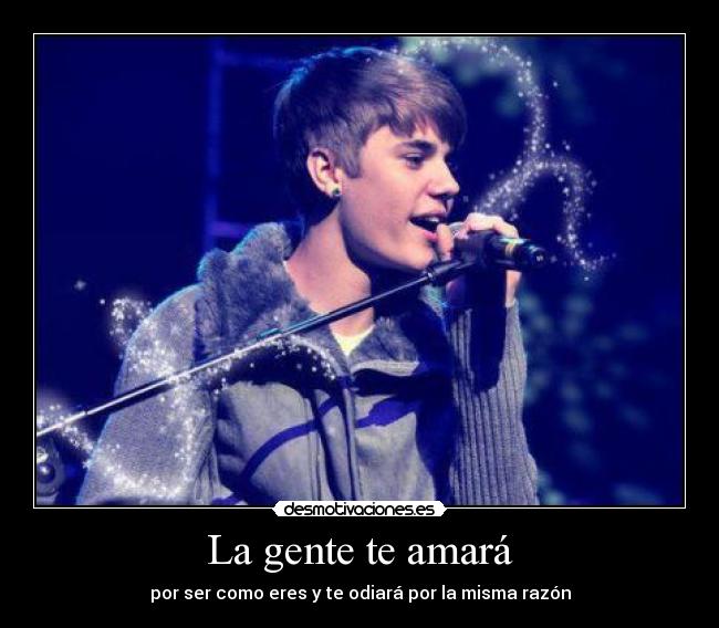 La gente te amará - por ser como eres y te odiará por la misma razón