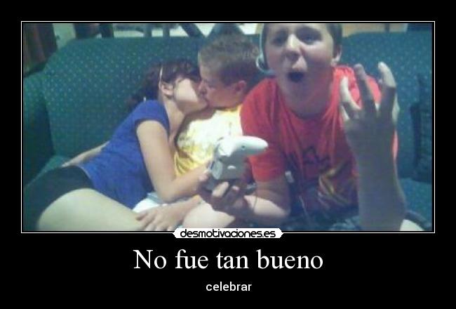 No fue tan bueno - celebrar