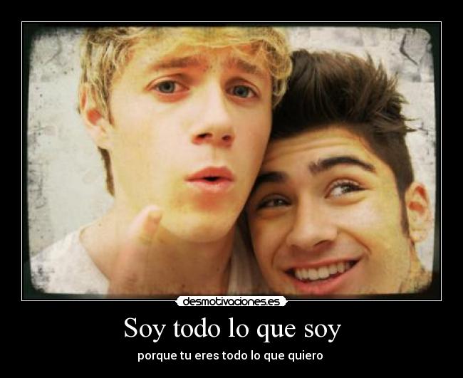 Soy todo lo que soy - porque tu eres todo lo que quiero ♥