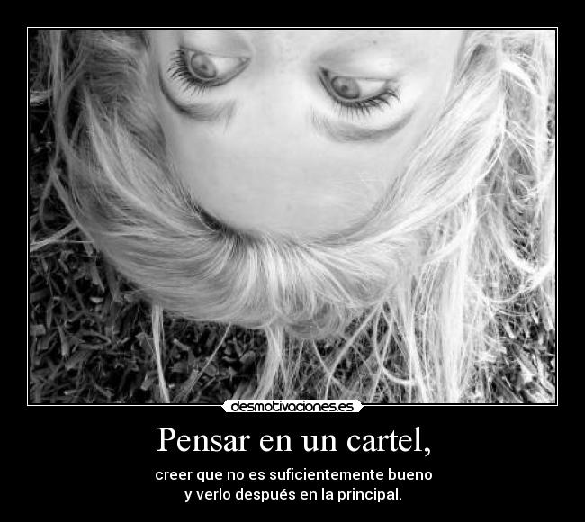 Pensar en un cartel, - creer que no es suficientemente bueno
y verlo después en la principal.