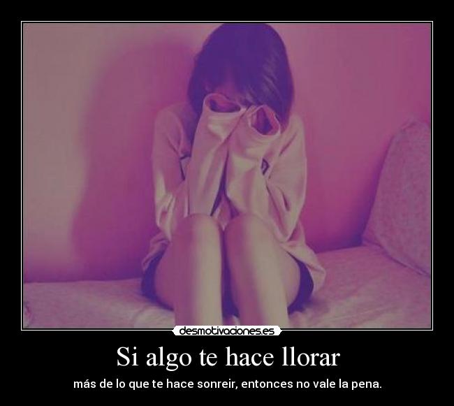 Si algo te hace llorar -