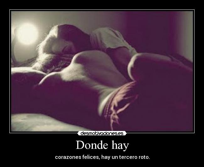 Donde hay - corazones felices, hay un tercero roto.