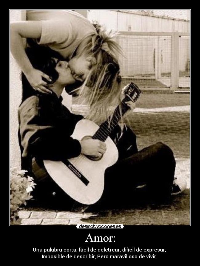 Amor: - Una palabra corta, fácil de deletrear, difícil de expresar,
Imposible de describir, Pero maravilloso de vivir. ♥