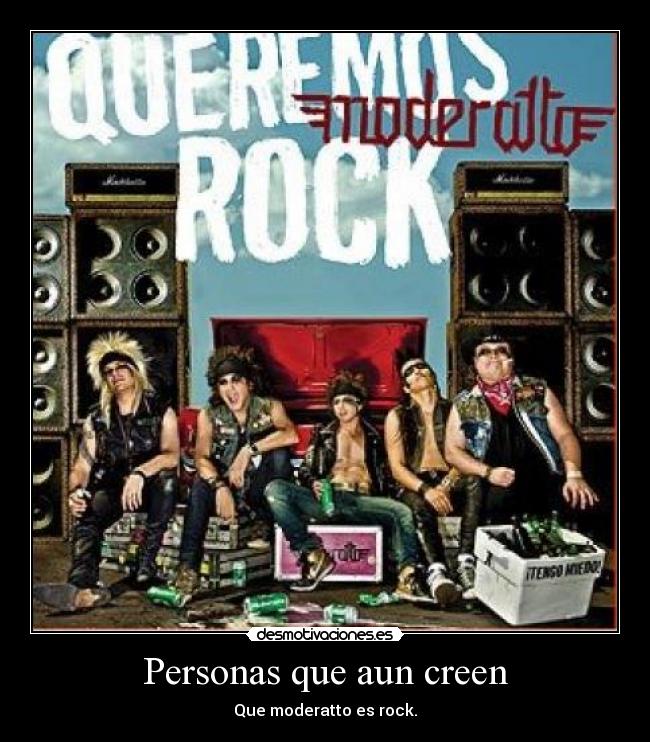 Personas que aun creen - Que moderatto es rock.