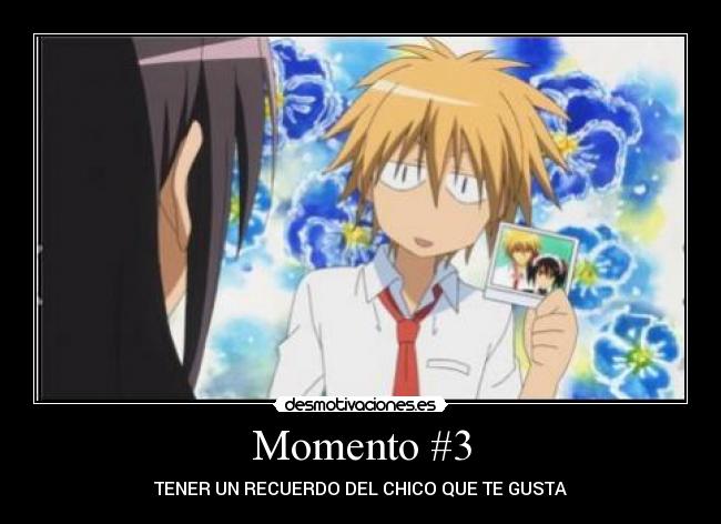 Momento #3 - TENER UN RECUERDO DEL CHICO QUE TE GUSTA