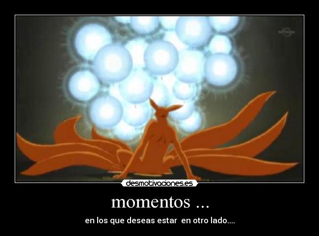 momentos ... - en los que deseas estar  en otro lado....