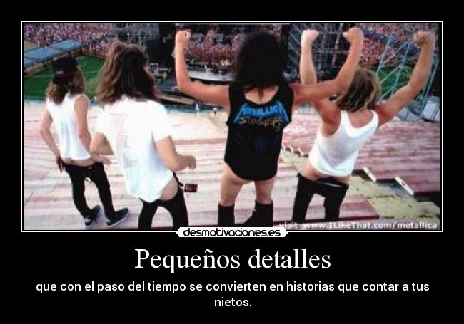 Pequeños detalles - que con el paso del tiempo se convierten en historias que contar a tus nietos.