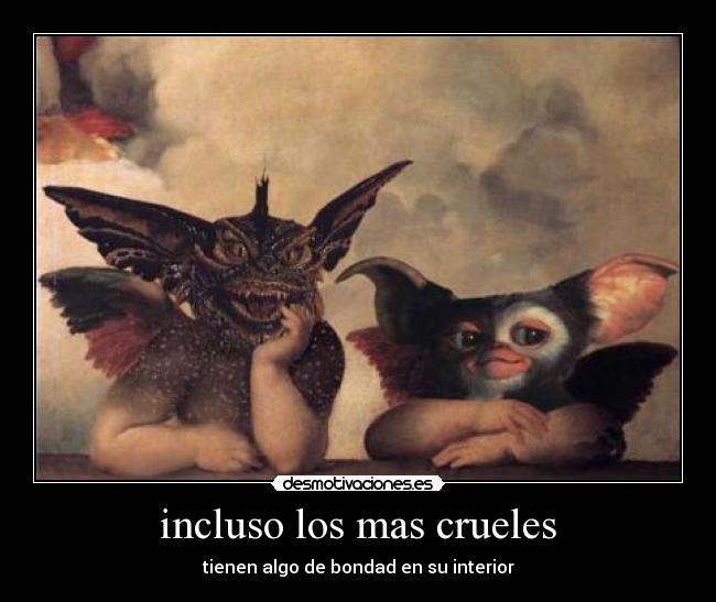 incluso los mas crueles - 