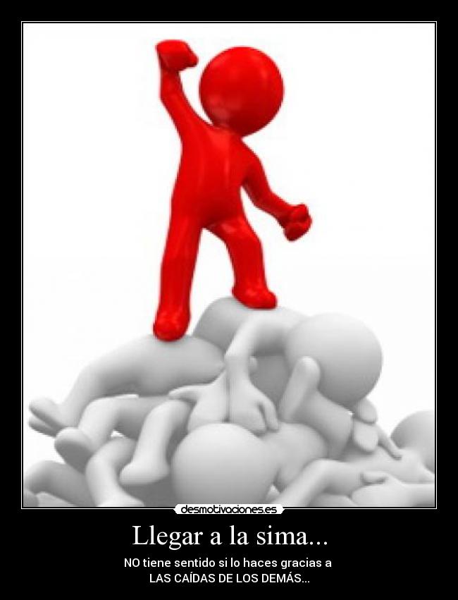 Llegar a la sima... - NO tiene sentido si lo haces gracias a
LAS CAÍDAS DE LOS DEMÁS...