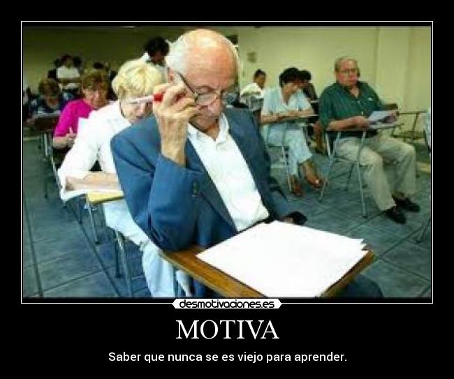 MOTIVA - Saber que nunca se es viejo para aprender.