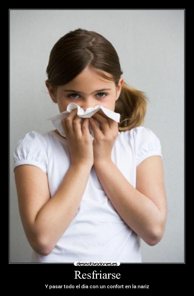 Resfriarse - Y pasar todo el dia con un confort en la nariz