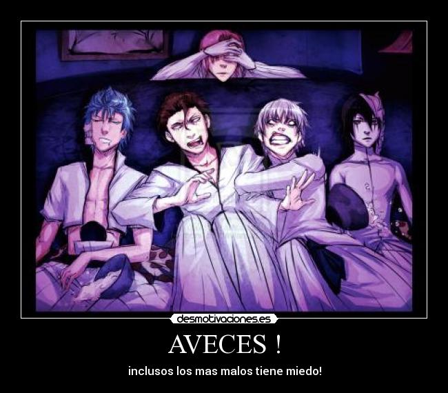 AVECES ! - inclusos los mas malos tiene miedo!