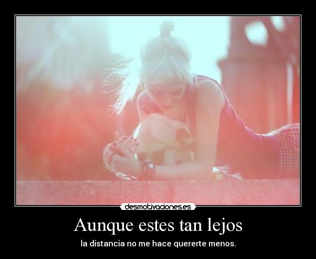 carteles aunque estes tan lejos distancia hace quererte menos desmotivaciones