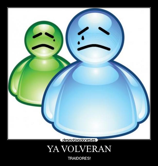 YA VOLVERAN - TRAIDORES!