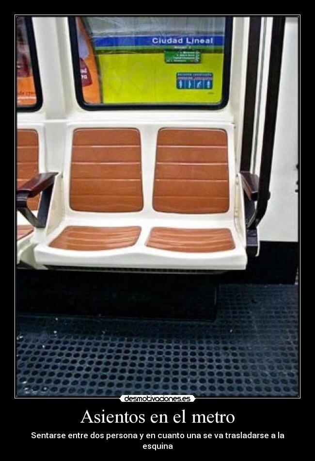 Asientos en el metro - Sentarse entre dos persona y en cuanto una se va trasladarse a la esquina