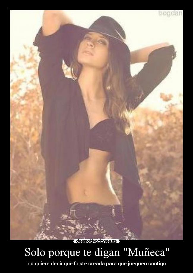 Solo porque te digan Muñeca -