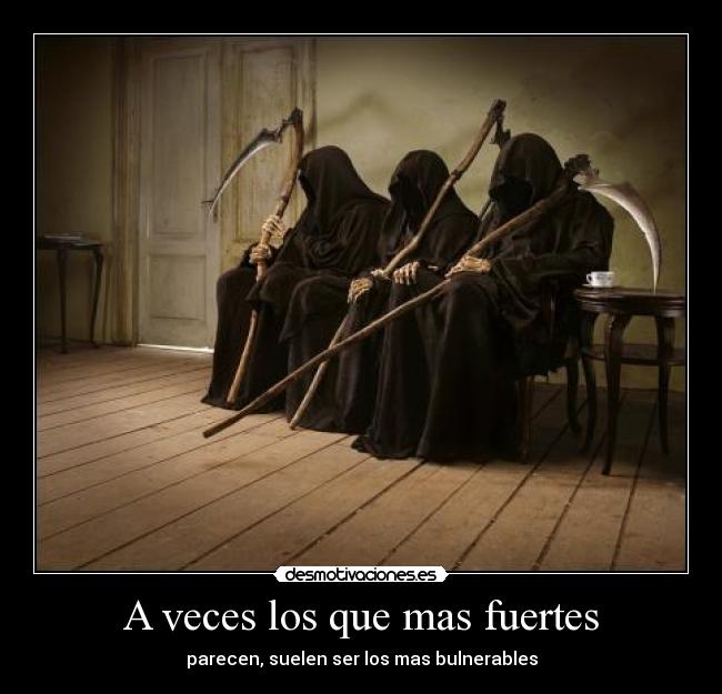 A veces los que mas fuertes - 
