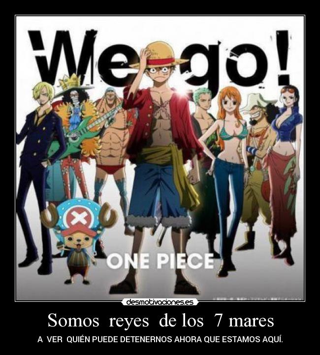 Somos reyes de los 7 mares - A VER QUIÉN PUEDE DETENERNOS AHORA QUE ESTAMOS AQUÍ.