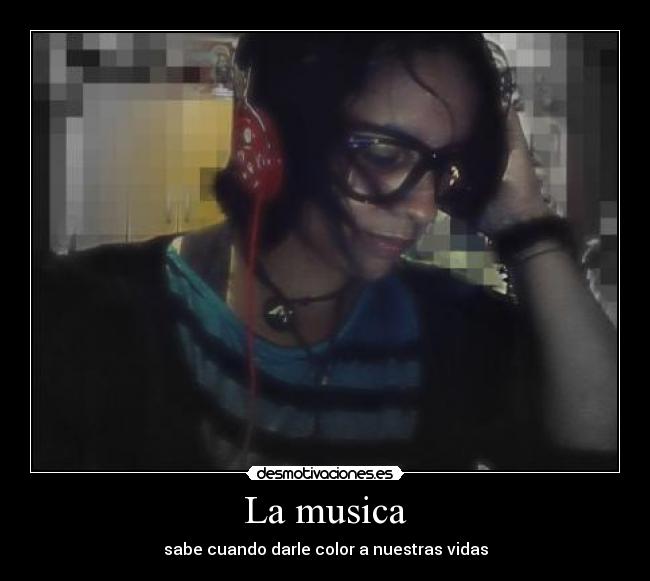 La musica - sabe cuando darle color a nuestras vidas
