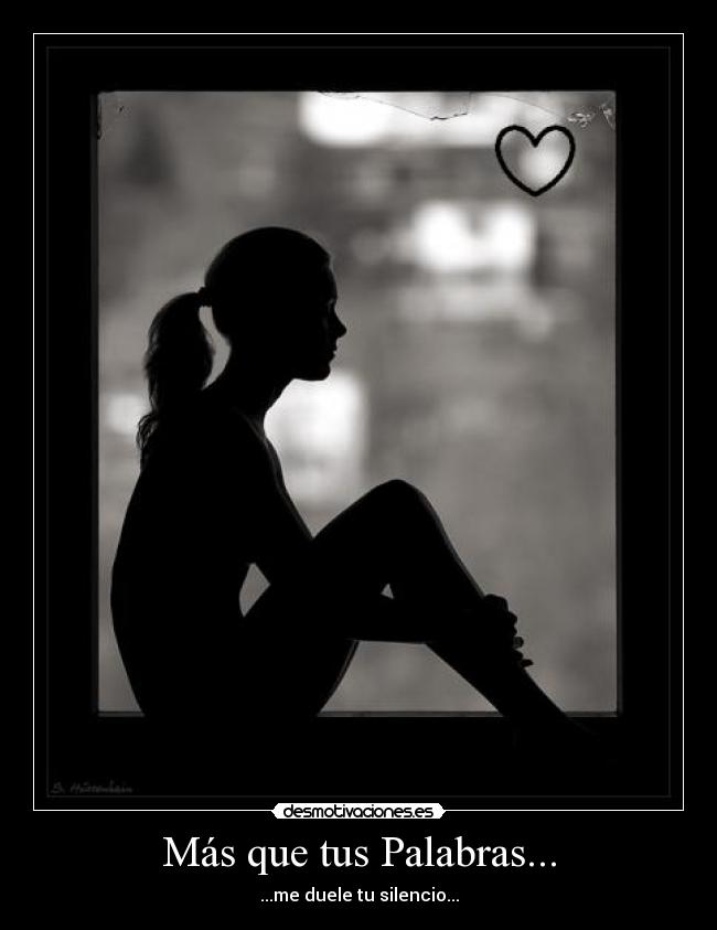 Más que tus Palabras... - ...me duele tu silencio...