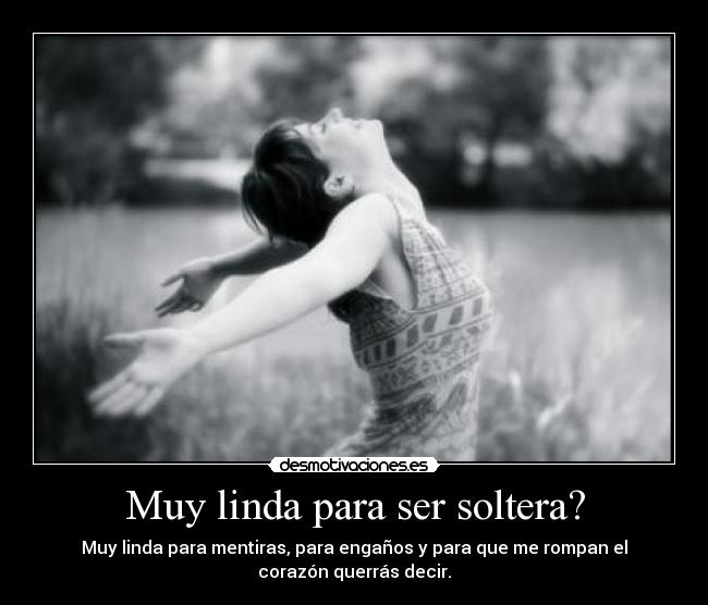 Muy linda para ser soltera? -