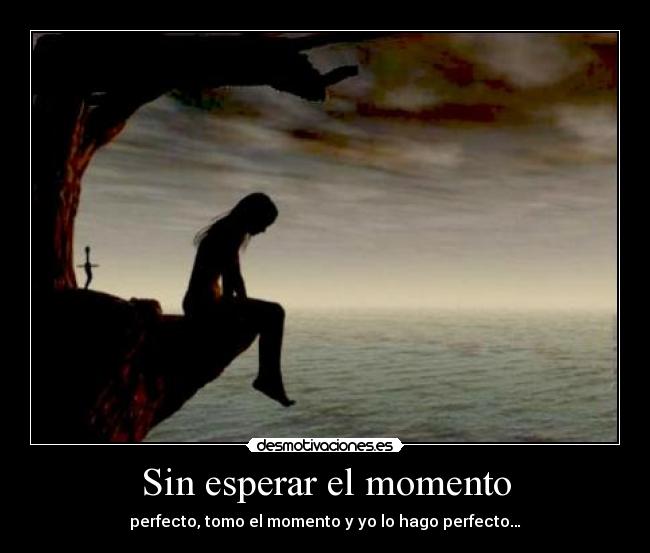 Sin esperar el momento - 