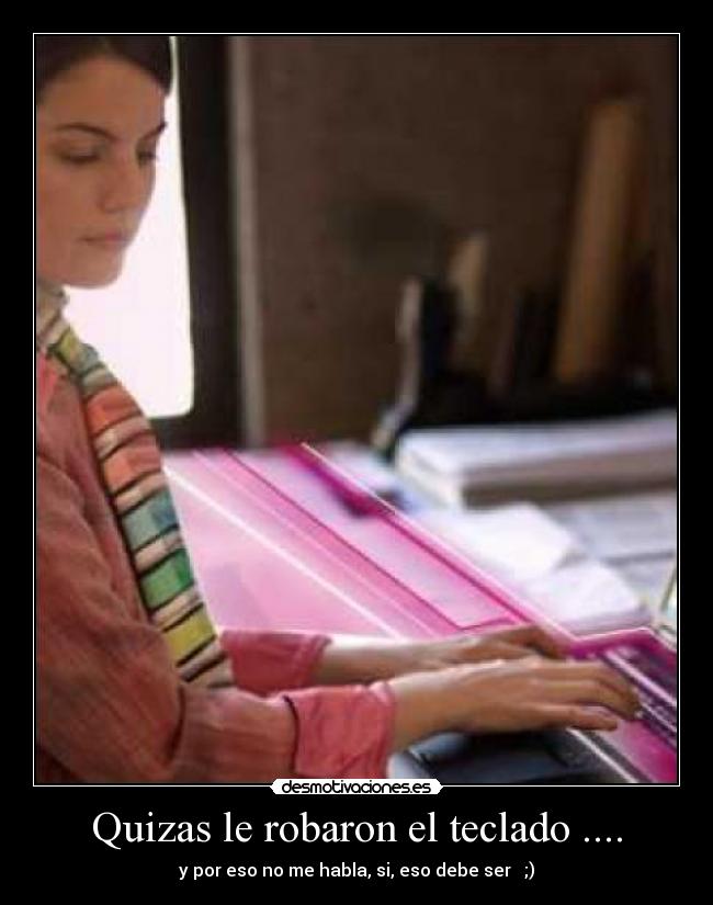 Quizas le robaron el teclado .... -