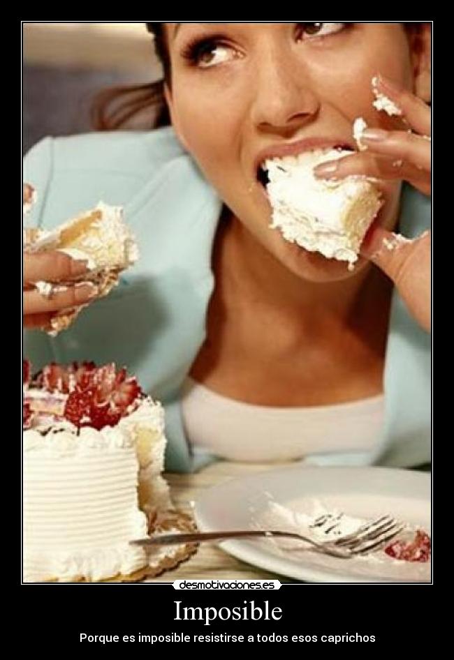 Imposible - Porque es imposible resistirse a todos esos caprichos