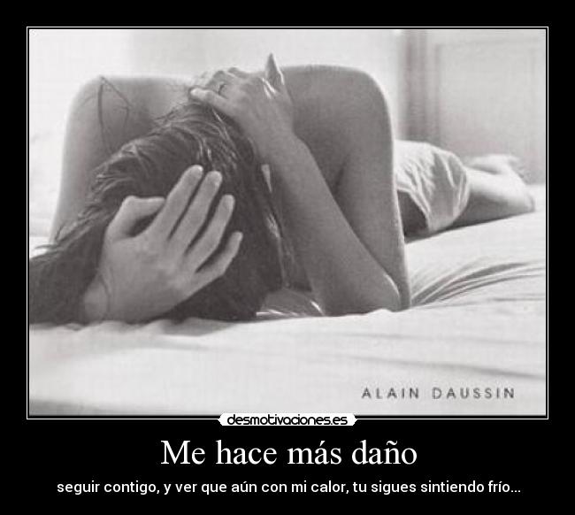 Me hace más daño -