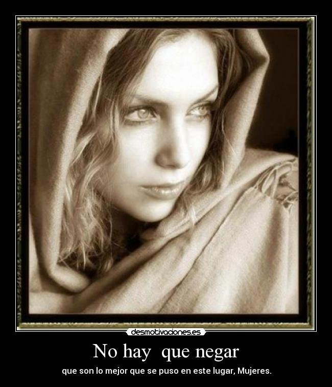 No hay  que negar - que son lo mejor que se puso en este lugar, Mujeres.