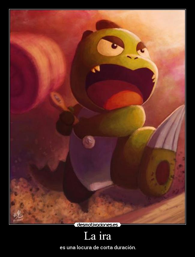 La ira - es una locura de corta duración.
