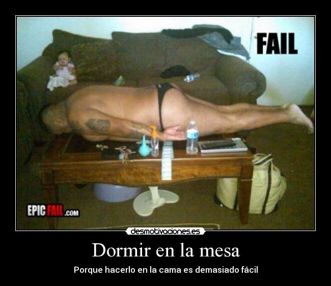 Dormir en la mesa - Porque hacerlo en la cama es demasiado fácil