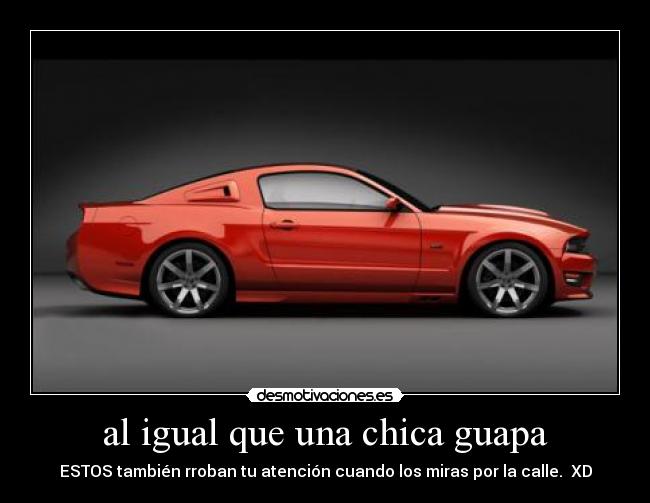 al igual que una chica guapa - ESTOS también rroban tu atención cuando los miras por la calle.  XD