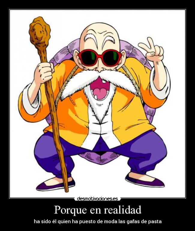 Porque en realidad - ha sido él quien ha puesto de moda las gafas de pasta