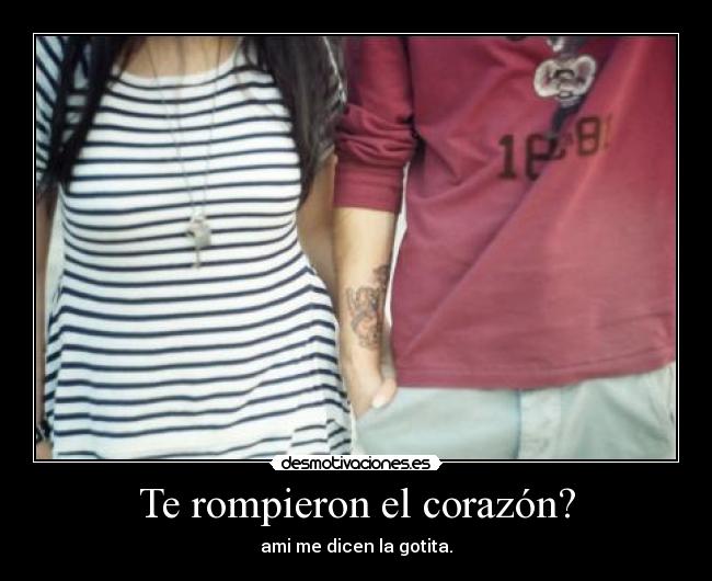 Te rompieron el corazón? -